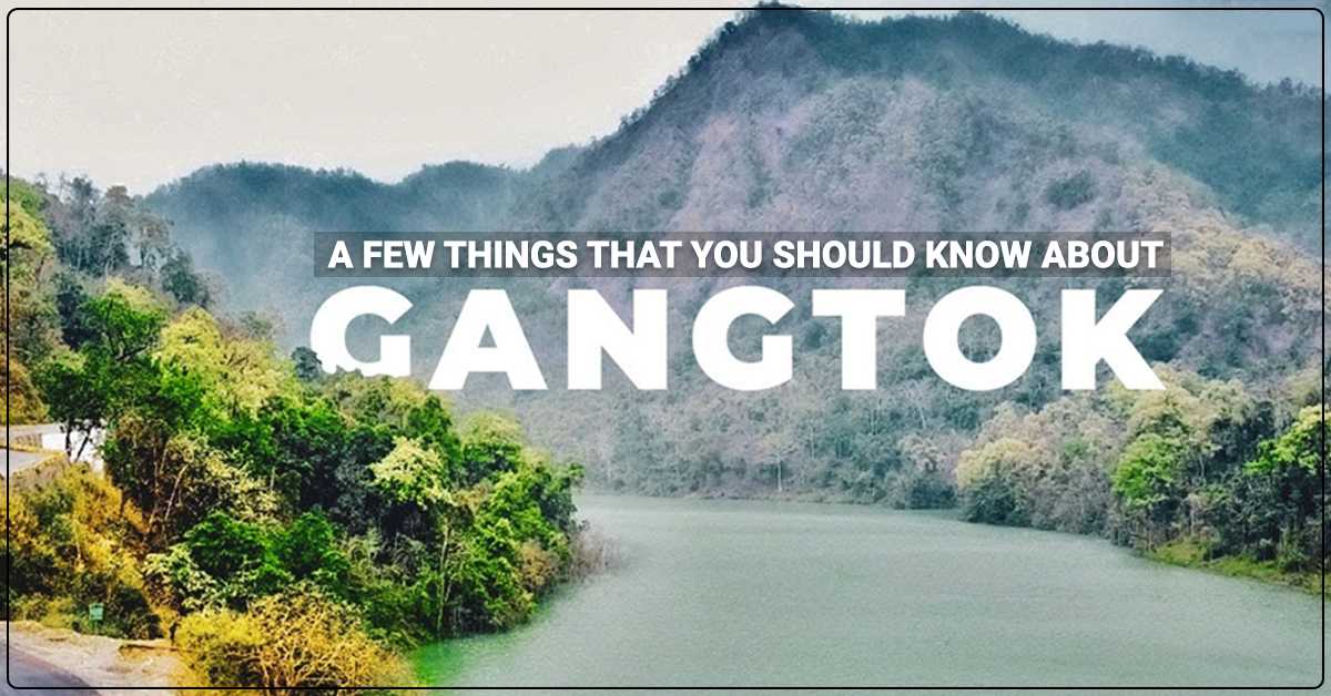 A Few Things That You Should Know About Gangtok