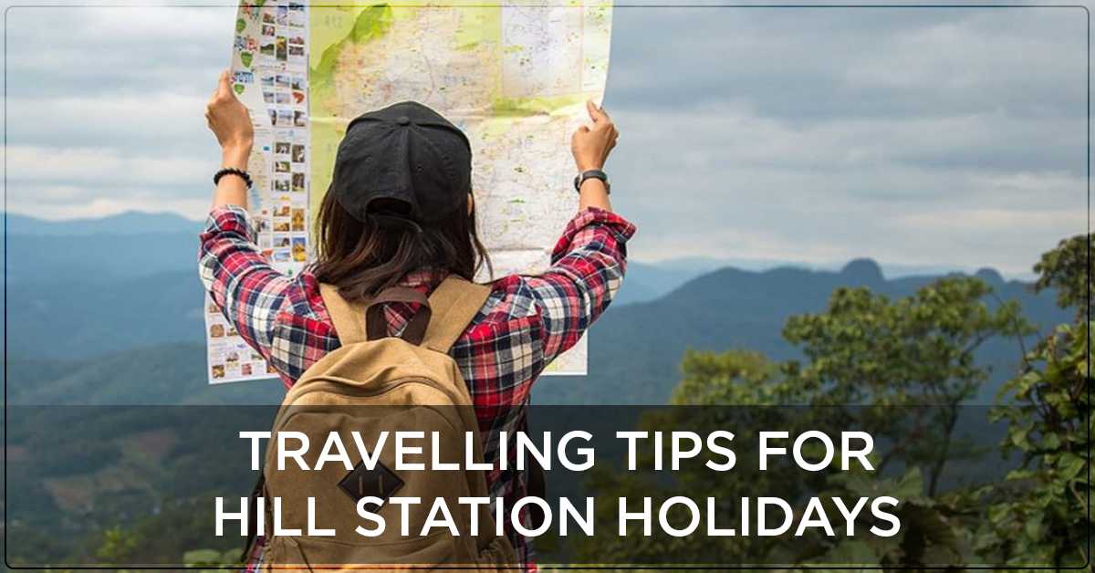 Travelling Tips for Hill Station Holidays