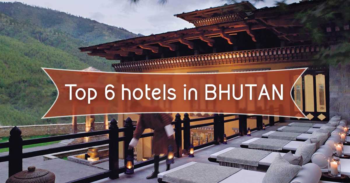 Top 6 Hotels in Bhutan for 2019