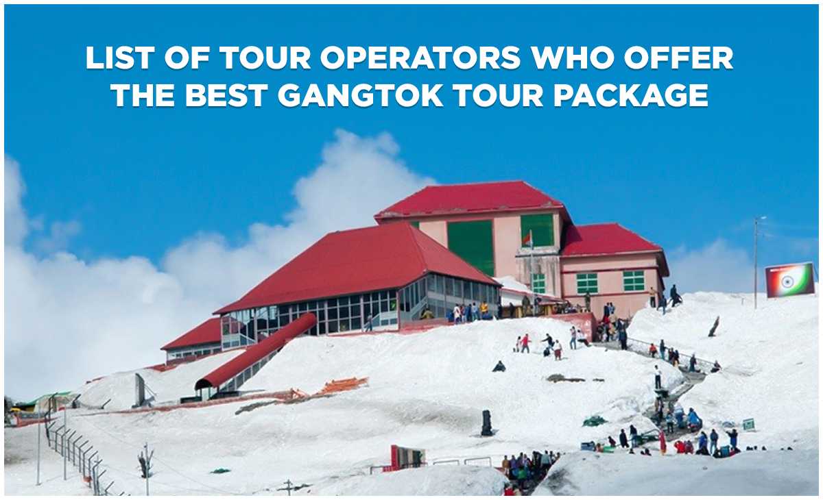 List of Tour Operators Who Offer the Best Gangtok Tour Package